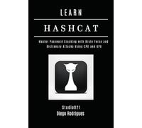 LEARN HASHCAT: Master Password Cracking with Brute Force and Dictionary Attacks Using CPU and GPU