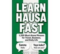 Learn Hausa Fast: 1,200 Must-Know Phrases for Travel, Business, and Daily Life