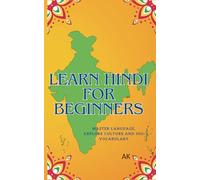 Learn Hindi for Beginners: Master Language, Explore Culture, and Build a 500+ Word Vocabulary