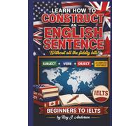 Learn How to Construct An English Sentence without the fiddly bits: Simple Grammar for Beginners | Subject Verb Object Method | IELTS Preparation & English Writing Skills