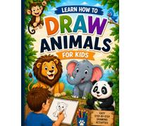 Learn How to Draw Animals for Kids: Fun & Easy Step-by-Step Drawing Activity Book for Kids, Beginners, Boys & Girls