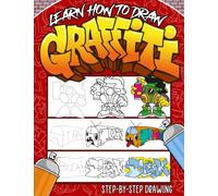 Learn How to Draw Graffiti Book: A Step-by-Step Guide To Teach Kids & Beginners How To Draw Graffiti Art Letters, Characters, And Fonts.