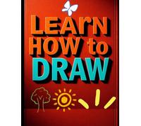 Learn How to Draw Many Things, Step-by-Step Drawing Book for Kids and Beginners | Fun & Easy Lessons to Draw Animals, Food, Objects, and More!: Drawing Workbook for Kids ages 6-12