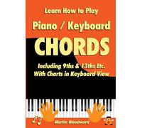 Learn How to Play Piano / Keyboard Chords: Including 9ths & 13ths Etc. With Charts in Keyboard View