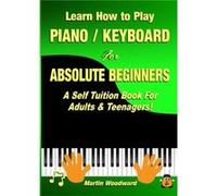 Learn How to Play Piano Keyboard For Absolute Beginners A Self Tuition Book For Adults amp Teenagers by Martin Woodward Martin Woodward (Auteur)