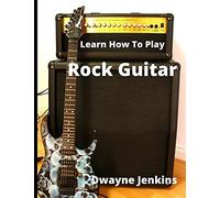 Learn How To Play Rock Guitar