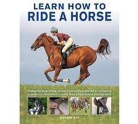 Learn How to Ride a Horse by Debby Sly Debby Sly (Auteur)