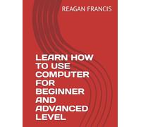 LEARN HOW TO USE COMPUTER FOR BEGINNER AND ADVANCED LEVEL
