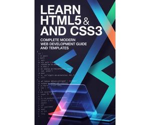 Learn HTML5 and CSS3: Complete Modern Web Development Guide and Templates