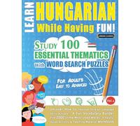 Learn Hungarian While Having Fun! - For Adults: Easy to Advanced - Study 100 Essential Thematics with Word Search Puzzles - Vol.1