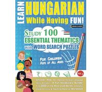 LEARN HUNGARIAN WHILE HAVING FUN! - FOR CHILDREN: KIDS OF ALL AGES - STUDY 100 ESSENTIAL THEMATICS WITH WORD SEARCH PUZZLES - (VOL.3): Uncover How to ... Skills Actively! - A Fun Vocabulary Builder.
