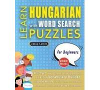 Learn Hungarian With Word Search Puzzles For Beginners - Discover How To Improve Foreign Language Skills With A Fun Vocabulary Builder. Find 2000 ... - Teaching Material, Study Activity Workbook
