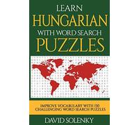 Learn Hungarian with Word Search Puzzles: Learn Hungarian Language Vocabulary with Challenging Word Find Puzzles for All Ages