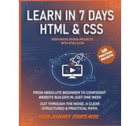 Learn in 7 Days HTML & CSS: HTML & CSS From Zero to Building Your First Website - A Project-Based Guide for Beginners.