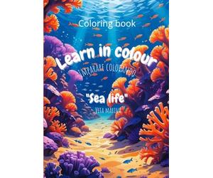 Learn in colour - Sea life | Ocean Animals Coloring Book - Libro da Colorare Animali Marini per Bambini 3-9 Anni: Learn English Words and Colors with ... del Mare in Modo Divertente e Creativo