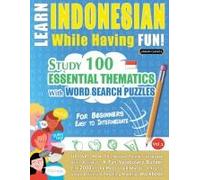 Learn Indonesian While Having Fun! - For Beginners: Easy To Intermediate - Study 100 Essential Thematics With Word Search Puzzles - Vol.1