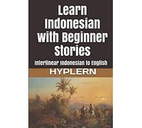 Learn Indonesian With Beginner Stories: Interlinear Indonesian To English