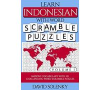 Learn Indonesian With Word Scramble Puzzles Volume 1: Learn Indonesian Language Vocabulary With 110 Challenging Bilingual Word Scramble Puzzles