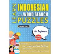 LEARN INDONESIAN WITH WORD SEARCH PUZZLES FOR BEGINNERS - Discover How to Improve Foreign Language Skills with a Fun Vocabulary Builder. Find 2000 ... - Teaching Material, Study Activity Workbook
