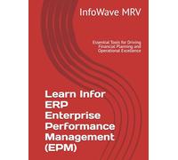 Learn Infor ERP Enterprise Performance Management (EPM): Essential Tools for Driving Financial Planning and Operational Excellence