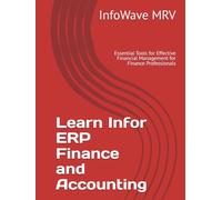 Learn Infor ERP Finance and Accounting: Essential Tools for Effective Financial Management for Finance Professionals