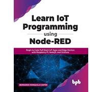 Learn IoT Programming Using Node-RED: Begin to Code Full Stack IoT Apps and Edge Devices with Raspberry Pi, NodeJS, and Grafana (English Edition)