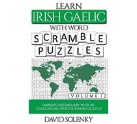 Learn Irish Gaelic With Word Scramble Puzzles Volume 1: Learn Irish Gaelic Language Vocabulary With 110 Challenging Bilingual Word Scramble Puzzles