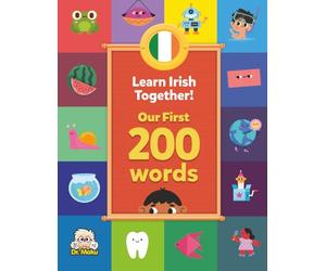 Learn Irish Together! - Our First 200 Words: Bilingual Irish-English Vocabulary for Toddlers and Children