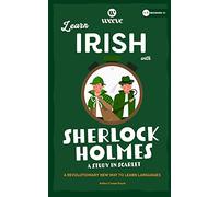 Learn Irish with Sherlock Holmes A Study In Scarlet: A Beginner Weeve