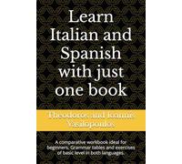 Learn Italian and Spanish with just one book: A comparative workbook ideal for beginners. Grammar tables and exercises of basic level in both languages.