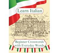 Learn Italian - Beginner Crosswords with Everyday Words: 50 Large Print Crosswords Featuring Beginner-Level Everyday Vocabulary, Fun Themes & Language Practice