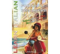 Learn Italian for Adult Beginners: Learn Italian Fast the Right Way Step-by-Step, with Grammar, Vocabulary, Stories, Exercises, and Dialogues to Start Speaking Italian with Confidence