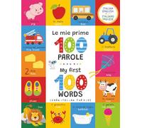 Learn Italian for Kids: My First 100 Words - Le mie prime 100 parole: A Bilingual English-Italian Picture Book for Toddlers and Kids Ages 2-5 | Fun Scenes to Learn Everyday Vocabulary