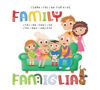 Learn Italian for Kids The FAMILY La FAMIGLIA Italian - English Italiano - Inglese: My first bilingual picture word book for toddlers and preschoolers Le mie prime parole libro per bambini