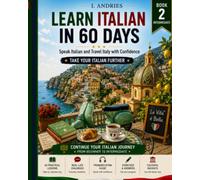 LEARN ITALIAN IN 60 DAYS: INTERMEDIATE - Speak Italian and Travel Italy with Confidence - 30 Progressive Lessons: 2,000+ Words and Phrases, 800+ Real-Life Conversations, 100+ Stories with Questions