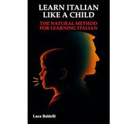 Learn Italian like a child: The natural method for learning Italian