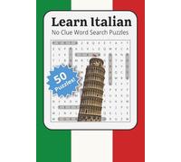 Learn Italian: No Clue Word Puzzle: A Fun and Challenging Word Search Book to Learn Italian Vocabulary | 50 Themed Puzzles with Hidden Italian Words for Beginners, Students, and Travelers of All ages