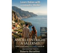 Learn Italian with a Romantic Thriller. Amori e intrighi a Salerno: Italian Graded Reader · Level B1-B2 (Intermediate) · Bilingual Glossaries, Exercises, Creative Writing and Full Answer Key
