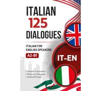 Learn Italian with Everyday Dialogues - Italian-English Bilingual Book with 125 Realistic Conversations: Parallel Italian-English Text for Learning Italian with Typical Everyday Situations