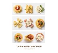 Learn Italian with Food: Intermediate Level