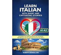 Learn Italian with Short and Captivating Stories. Book 2: Consolidate Your Italian and Enrich Your Vocabulary. With Bilingual Glossary, Exercises & Answer Key. A1-A2