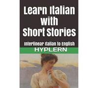 Learn Italian with Short Stories: Interlinear Italian to English (Learn Italian with Interlinear Stories for Beginners and Advanced Readers) - [Version Originale] Kees Van Den End, Bermuda Word Hypler