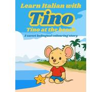 Learn Italian with Tino: Tino at the Beach - A sweet Bilingual Colouring Book story