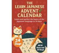 Learn Japanese for Adult Beginners Advent Calendar - 24 Day Challange to Learn and Perfect Hiragana and Katakana, 90+ Vocabulary Words, 24 Kanji and More Basic of the Japanese Language (Book + App)