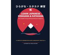 Learn Japanese Hiragana and Katakana Workbook: The Easy Step-by-Step Guide to Tracing and Writing Japanese Kana for Absolute Beginners