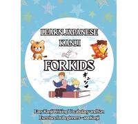 Learn Japanese Kanji for Kids: Easy Kanji Writing, Vocabulary & Fun Exercises for Beginners - 100 Kanji: Master Basic Kanji, Improve Reading & Writing ... - Perfect for Children, Teens & Beginners