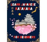 Learn Japanese katakana for beginners: A Step-by-Step Japanese Workbook for Self-Study with Genkouyoushi Writing Practice for kids and Adults.