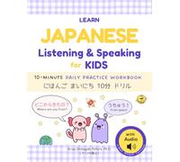 Learn Japanese Listening & Speaking for Kids with Audio: Master Real-Life Japanese Communication Skills in Just 10 Minutes a Day: A Bilingual ... Workbook (4-Week Curriculum): にほんごまいにち10分ドリル