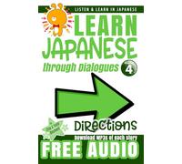 Learn Japanese through Dialogues: Directions: Listen & Learn in Japanese