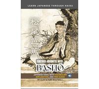 Learn Japanese through Haiku - Further Journeys with Basho: Enjoy Japanese culture while building your vocabulary and grammar